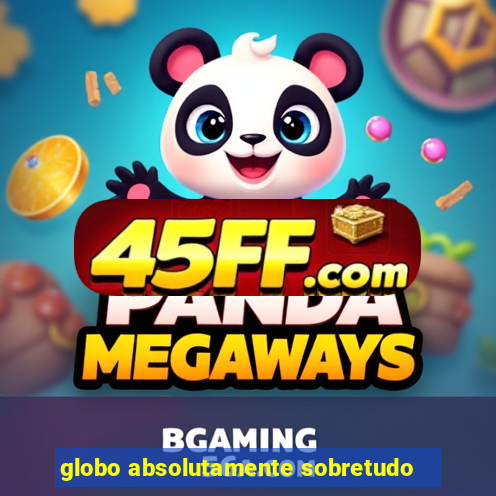 globo absolutamente sobretudo